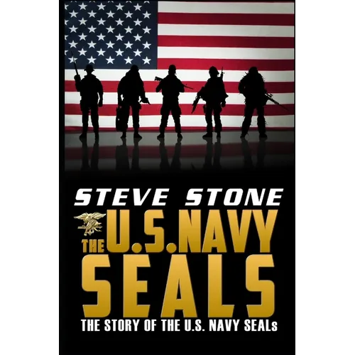 The U.S. Navy SEALs: The story of the U.S. Navy SEALs
