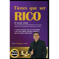 Tienes Que Ser Rico: 7 Nuevos Secretos Que Les Ha Permitido a Los Ricos Obtener Grandes Riquezas Y Que Los Pobres Desconocen