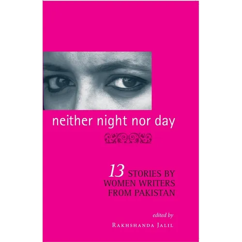 Neither Night Nor Day: 13 Stories By Women Writers From Pakistan -pb