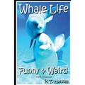 Whale Life Funny & Weird Marine Mammals: Learn with Amazing Photos and Fun Facts About Whales and Marine Mammals