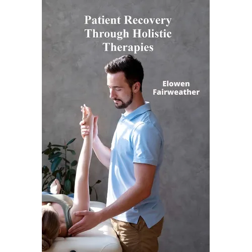 Patient Recovery Through Holistic Therapies: "Investigating ethical considerations and effective medicine across all demographics in the context of ef