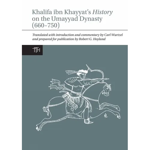 Khalifa Ibn Khayyat's History on the Umayyad Dynasty (660-750)