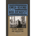 Jewish Revenge and the Holocaust: History, Memory, and Imagination