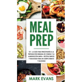 Meal Prep: 101 - La Guía Para Principiantes A La Preparacion Semanal De Comida Y La Alimentacion Limpia - Recetas Simples Y Deliciosas Para Un Cuerpo