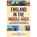 England in the Middle Ages: A Captivating Guide to English History During the Medieval Period and Magna Carta