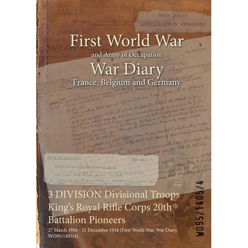 3 DIVISION Divisional Troops King's Royal Rifle Corps 20th Battalion Pioneers: 27 March 1916 - 31 December 1916 (First World War, War Diary, WO95/1405