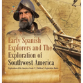 Early Spanish Explorers and The Exploration of Southwest America Exploration of the Americas Grade 3 Children's Exploration Books