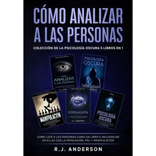 Cómo analizar a las Personas: Colección de la Psicología Oscura 5 libros en 1 - Cómo leer a las personas como un libro e influenciar en ellas con la
