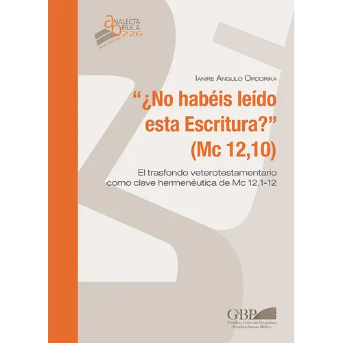 'No Habeis Leido Esta Escritura?' (MC 12,10): El Trasfondo Veterotestamentario Como Clave Hermeneutica de MC 12,1-12