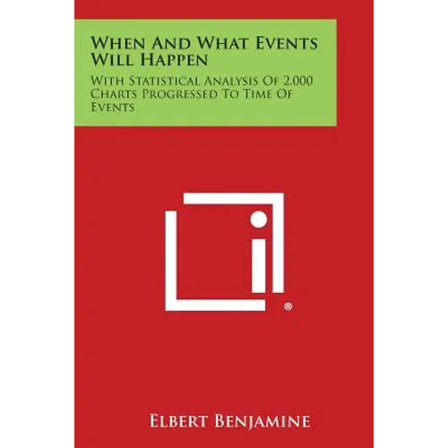 When and What Events Will Happen: With Statistical Analysis of 2,000 Charts Progressed to Time of Events