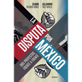 La Disputa Por México / The Dispute for Mexico