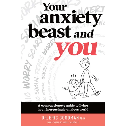 Your Anxiety Beast and You: A Compassionate Guide to Living in an Increasingly Anxious World