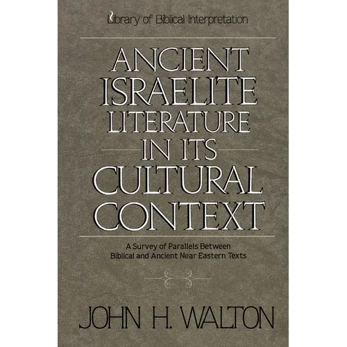 An Ancient Israelite Literature in Its Cultural Context: A Survey of Parallels Between Biblical and Ancient Near Eastern Texts
