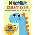 Dinosaur Scissor Skills, A Preschool Activity Book For Kids Ages 3-5: A Fun Cutting Practice Workbook - 50 Dinosaur Designs