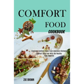 Comfort Food Cookbook: Comfort Food Feel With the Healthy Food Benefits (Classical Comfort Foods From American Kitchens)