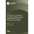 Investigation on Different Properties of Bitumen and Asphalt Mixtures Using Advanced Techniques