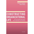 Constructing Organizational Life: How Social-Symbolic Work Shapes Selves, Organizations, and Institutions