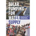 Solar Pumping for Water Supply: Harnessing Solar Power in Humanitarian and Development Contexts