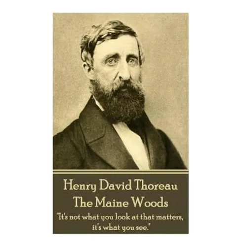 Henry David Thoreau - The Maine Woods: "The mass of men lead lives of quiet desperation."