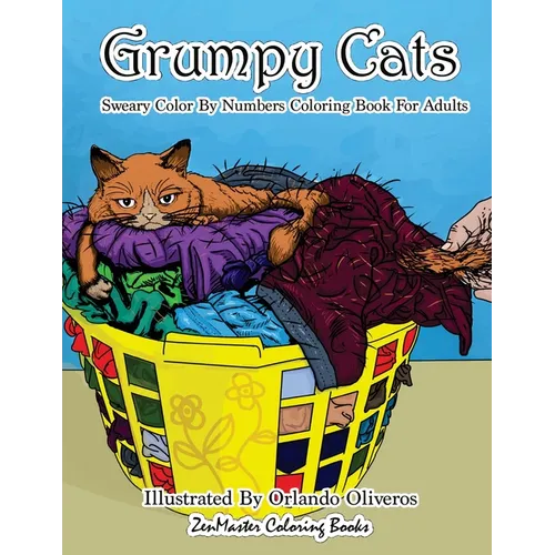 Sweary Color By Numbers Coloring Book for Adults: Grumpy Cats: An Uncensored Adult Coloring Book of Swearing, Angry, Annoying, and Grumpy Cats for Ent