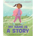 My Name Is a Story: An Empowering First Day of School Book for Kids