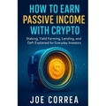 How to Earn Passive Income with Crypto: Staking, Yield Farming, Lending, and DeFi Explained for Everyday Investors