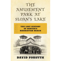 The Amusement Park at Sloan's Lake: The Lost History of Denver's Manhattan Beach