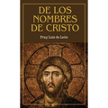 De los nombres de Cristo: versión completa (Tomos Primero, Segundo y Tercero)