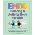EMDR Coloring & Activity Book for Kids: An Interactive Resource to Help Kids Process Big Feelings, Get Unstuck from Tricky Memories, and Make Room for