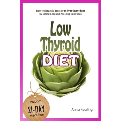 Low Thyroid Diet: How to Naturally Treat your Hypothyroidism by Εating Good and Avoiding Bad Foods