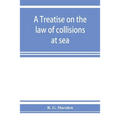 A treatise on the law of collisions at sea