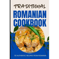 Traditional Romanian Cookbook: 50 Authentic Recipes from Romania