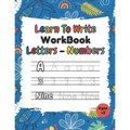 Learn To Write Workbook Letters & Numbers: Alphabet & Numbers Tracing Book With Coloring Pages For Kids ( 3 - 5 )
