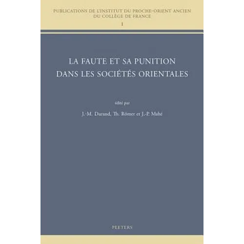 La Faute Et Sa Punition Dans Les Societes Orientales: Colloque College de France, Cnrs, Societe Asiatique de Juin 2010