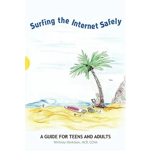 Surfing the Internet Safely: A Guide for Teens and Adults
