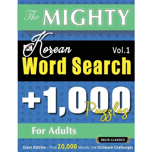 The Mighty Korean Word Search - 1,000 Puzzles for Adults - Delta Classics - Giant Edition - Find 20,000 Words, the Ultimate Challenge!