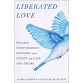 Liberated Love: Release Codependent Patterns and Create the Love You Desire