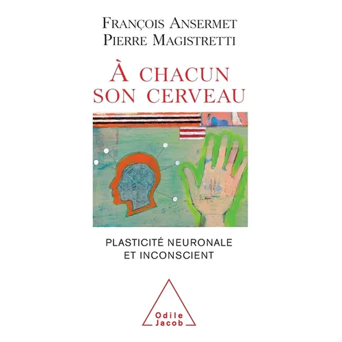 To Each His Own Brain: Biology of the Unconscious / À chacun son cerveau: Plasticité neuronale et inconscient