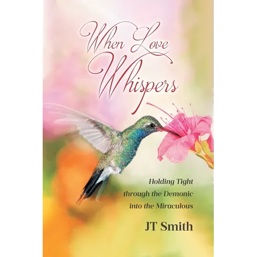 When Love Whispers: Holding Tight through the Demonic into the Miraculous