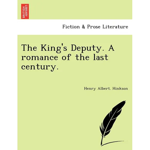 The King's Deputy. a Romance of the Last Century.