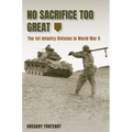 No Sacrifice Too Great: The 1st Infantry Division in World War II