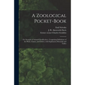 A Zoological Pocket-book [electronic Resource]: or, Synopsis of Animal Classification; Comprising Definitions of the Phyla, Classes, and Orders, With
