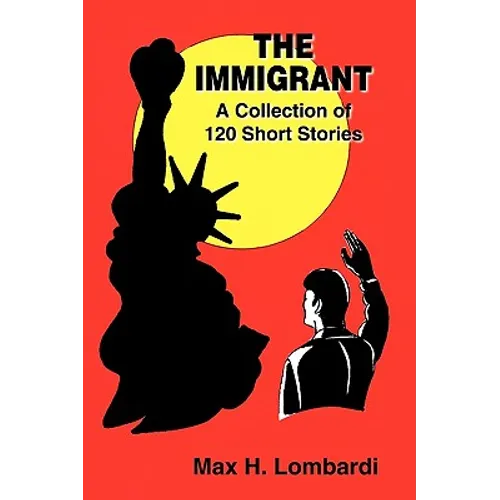 The Immigrant: A Collection of 120 Short Stories