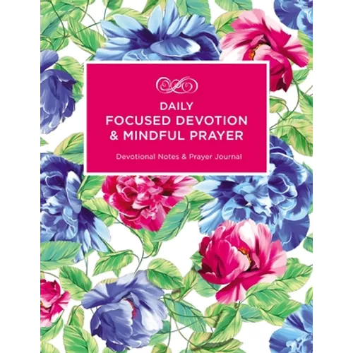 Daily Focused Devotion and Mindful Prayer: Devotional Notes and Prayer Journal