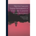Truth Called Them Differently (Tagore-Gandhi Controversy)