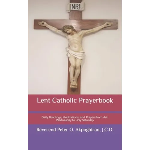 Lent Catholic Prayerbook: Daily Readings, Meditations, and Prayers from Ash Wednesday to Holy Saturday