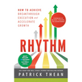 Rhythm: How to Achieve Breakthrough Execution and Accelerate Growth