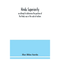 Hindu superiority: an attempt to determine the position of the Hindu race in the scale of nations