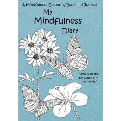 My Mindfulness Diary: A Mindfulness Colouring Book and Journal: An adult colouring book and diary with inspirational quotes
