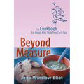 Beyond Measure - The Cookbook For People Who Think They Can't Cook